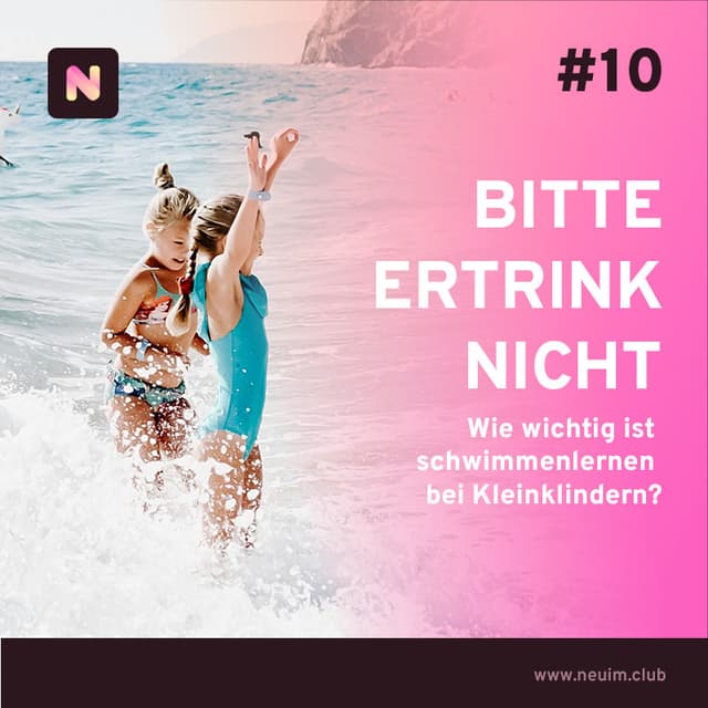 Bitte ertrink nicht - wie wichtig ist schwimmenlernen bei Kleinklindern?