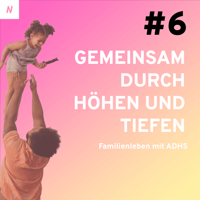 Gemeinsam durch Höhen und Tiefen – Familienleben mit ADHS